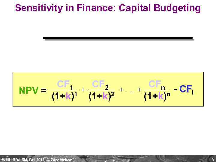 Sensitivity in Finance: Capital Budgeting CF 1 NPV = (1+k)1 WIUU BBA RM, Fall