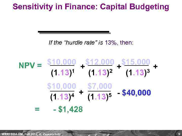 Sensitivity in Finance: Capital Budgeting If the “hurdle rate” is 13%, then: NPV =