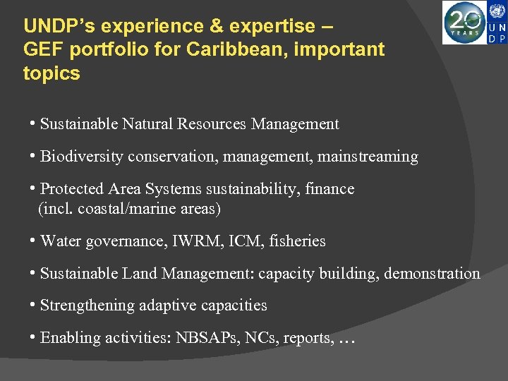 UNDP’s experience & expertise – GEF portfolio for Caribbean, important topics • Sustainable Natural