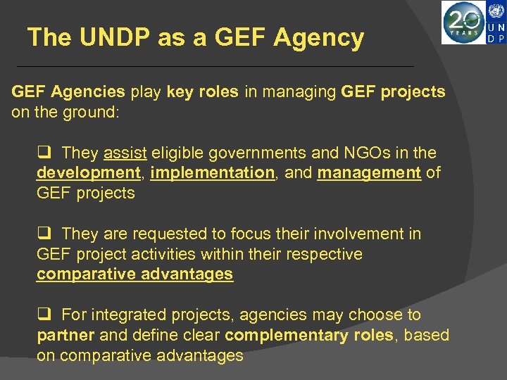 The UNDP as a GEF Agency GEF Agencies play key roles in managing GEF