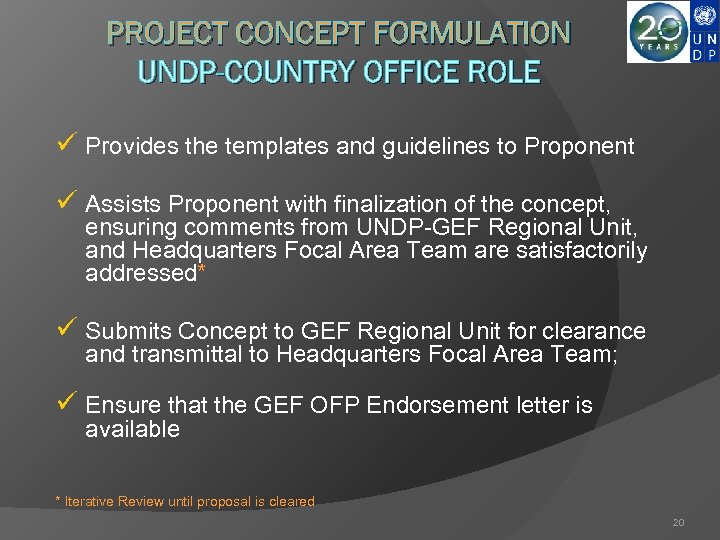 PROJECT CONCEPT FORMULATION UNDP-COUNTRY OFFICE ROLE ü Provides the templates and guidelines to Proponent