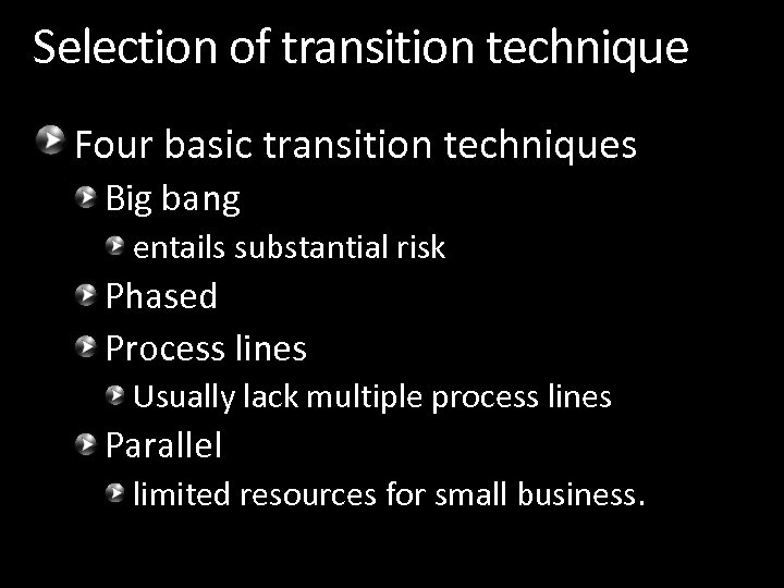 Selection of transition technique Four basic transition techniques Big bang entails substantial risk Phased