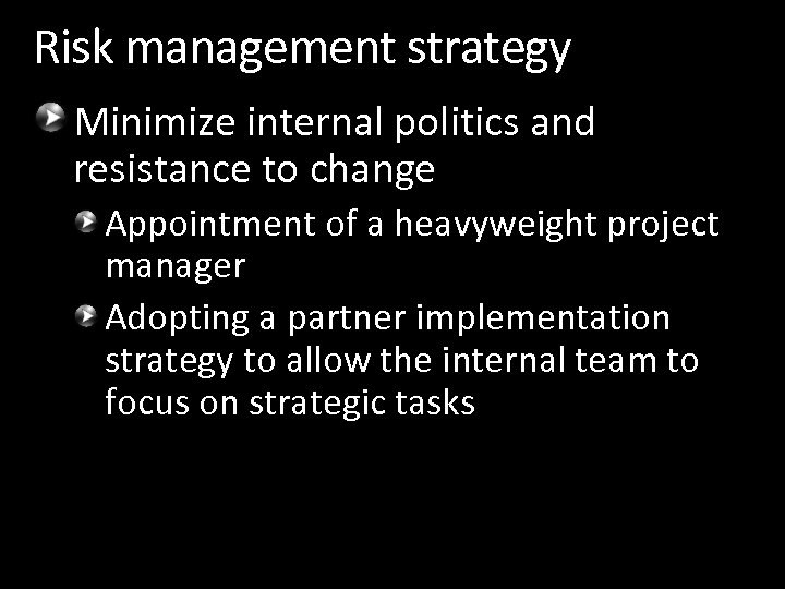 Risk management strategy Minimize internal politics and resistance to change Appointment of a heavyweight