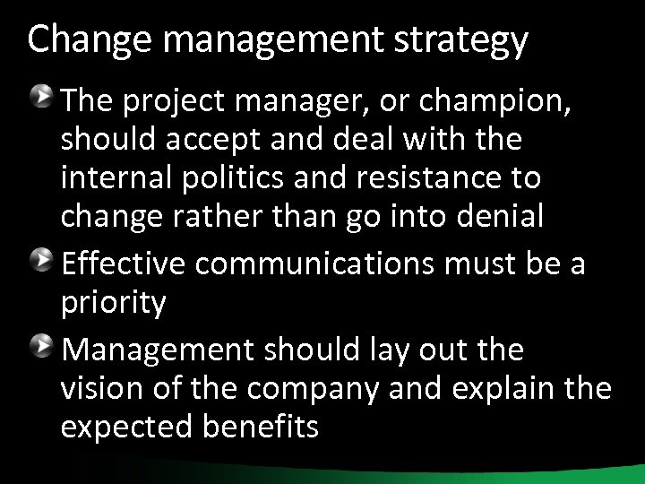 Change management strategy The project manager, or champion, should accept and deal with the