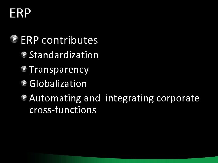 ERP contributes Standardization Transparency Globalization Automating and integrating corporate cross-functions 