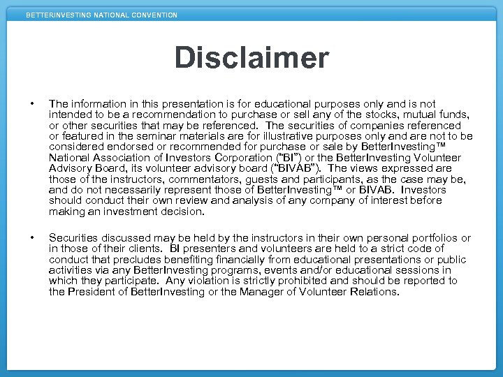 BETTERINVESTING NATIONAL CONVENTION Disclaimer • The information in this presentation is for educational purposes