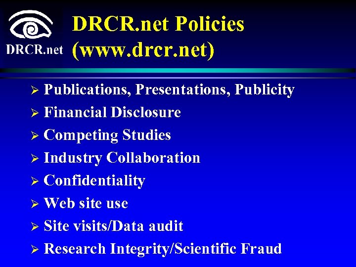 DRCR. net Policies (www. drcr. net) Publications, Presentations, Publicity Ø Financial Disclosure Ø Competing