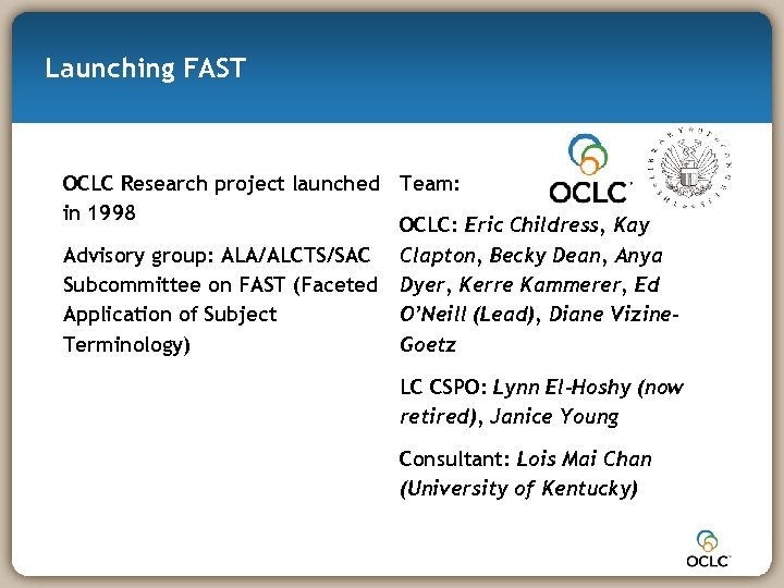 Launching FAST OCLC Research project launched Team: in 1998 OCLC: Eric Childress, Kay Advisory