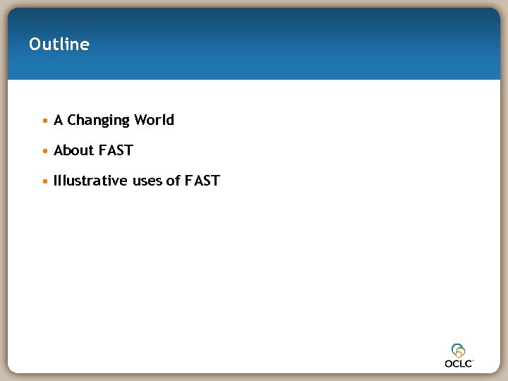 Outline • A Changing World • About FAST • Illustrative uses of FAST 