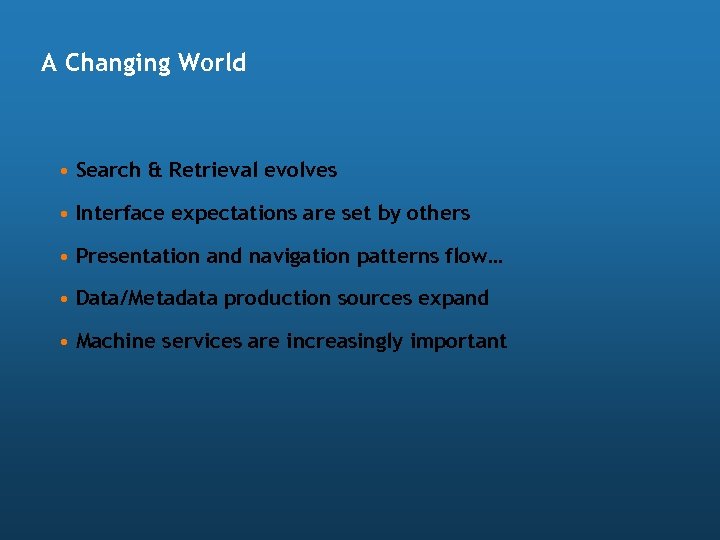 A Changing World • Search & Retrieval evolves • Interface expectations are set by