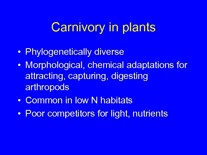 Carnivory in plants • Phylogenetically diverse • Morphological, chemical adaptations for attracting, capturing, digesting