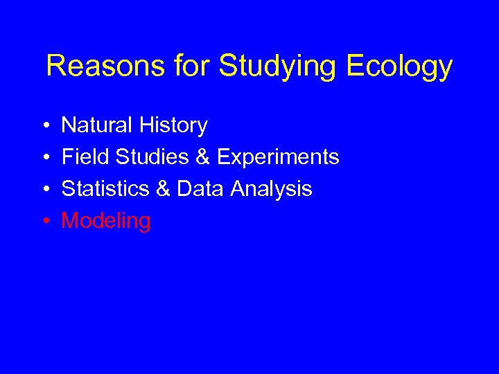 Reasons for Studying Ecology • • Natural History Field Studies & Experiments Statistics &