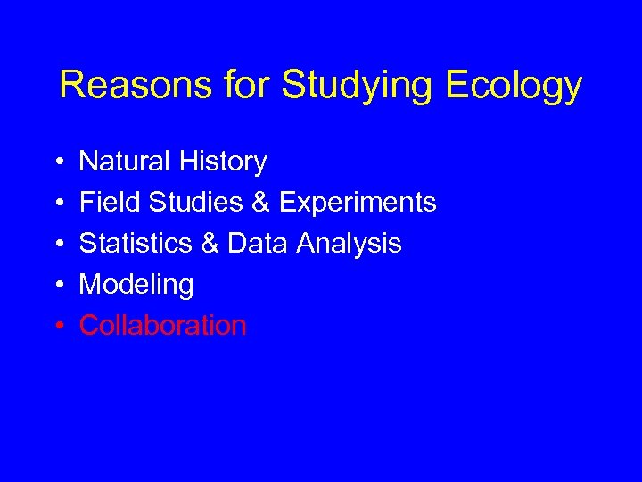 Reasons for Studying Ecology • • • Natural History Field Studies & Experiments Statistics