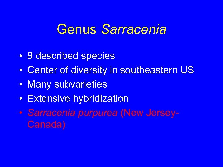 Genus Sarracenia • • • 8 described species Center of diversity in southeastern US