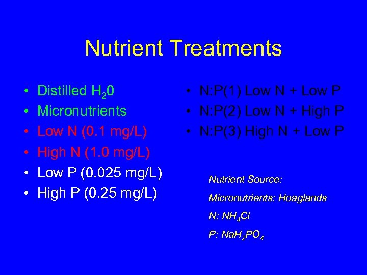 Nutrient Treatments • • • Distilled H 20 Micronutrients Low N (0. 1 mg/L)