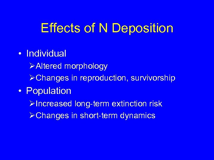 Effects of N Deposition • Individual ØAltered morphology ØChanges in reproduction, survivorship • Population