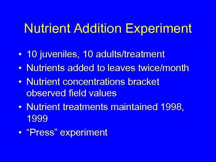 Nutrient Addition Experiment • 10 juveniles, 10 adults/treatment • Nutrients added to leaves twice/month