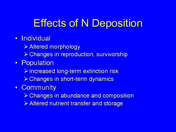 Effects of N Deposition • Individual Ø Altered morphology Ø Changes in reproduction, survivorship