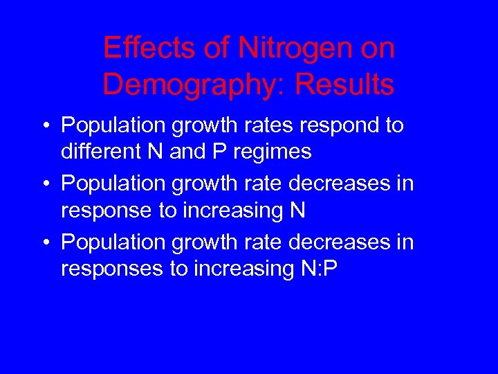 Effects of Nitrogen on Demography: Results • Population growth rates respond to different N