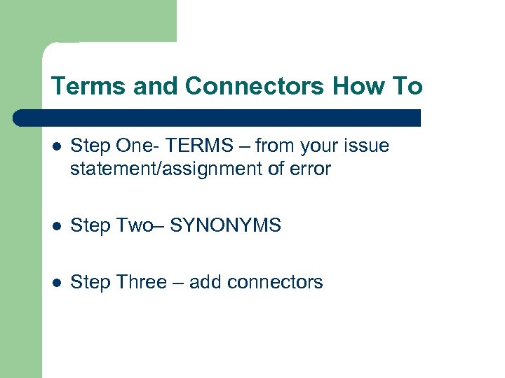 Terms and Connectors How To l Step One- TERMS – from your issue statement/assignment