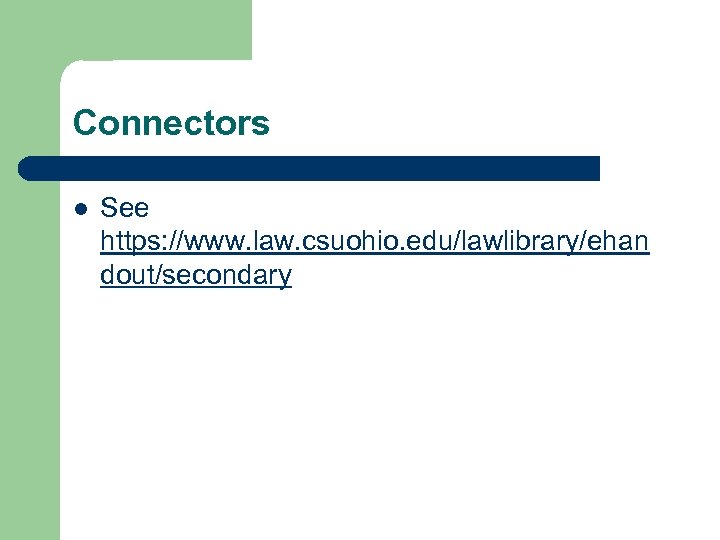 Connectors l See https: //www. law. csuohio. edu/lawlibrary/ehan dout/secondary 