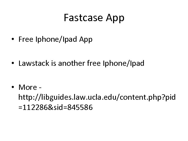 Fastcase App • Free Iphone/Ipad App • Lawstack is another free Iphone/Ipad • More