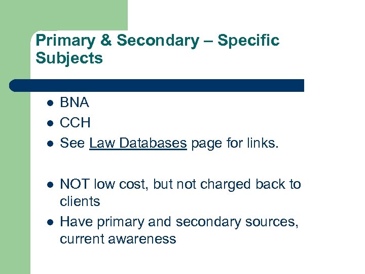 Primary & Secondary – Specific Subjects l l l BNA CCH See Law Databases