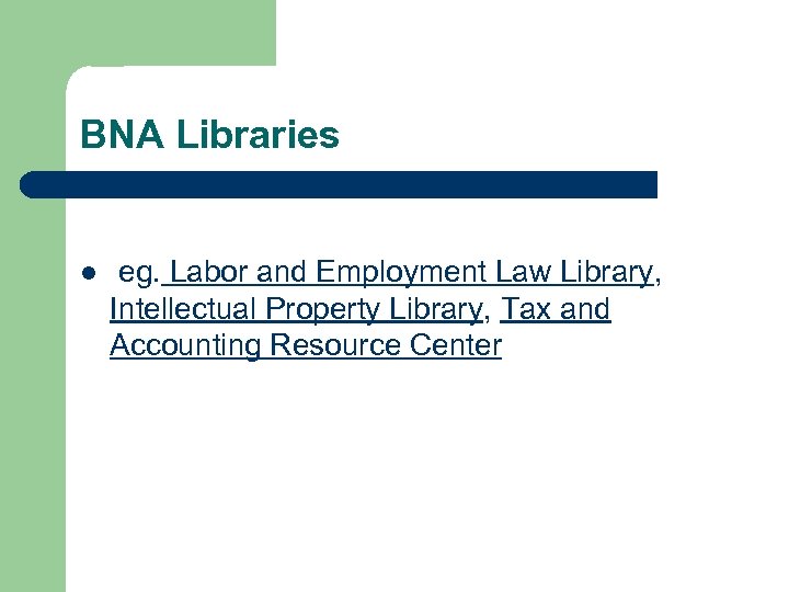 BNA Libraries l eg. Labor and Employment Law Library, Intellectual Property Library, Tax and