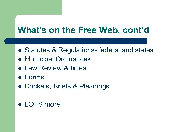 What’s on the Free Web, cont’d l Statutes & Regulations- federal and states Municipal