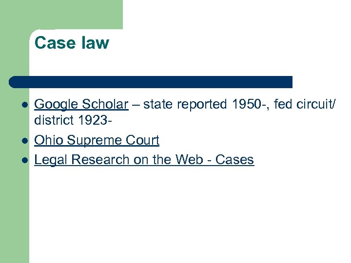Case law l l l Google Scholar – state reported 1950 -, fed circuit/