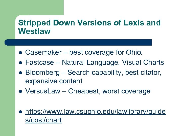 Stripped Down Versions of Lexis and Westlaw l l l Casemaker – best coverage