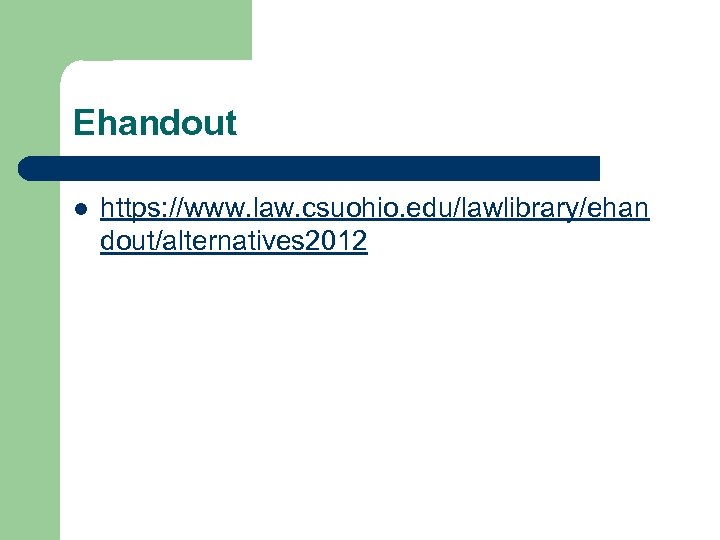 Ehandout l https: //www. law. csuohio. edu/lawlibrary/ehan dout/alternatives 2012 