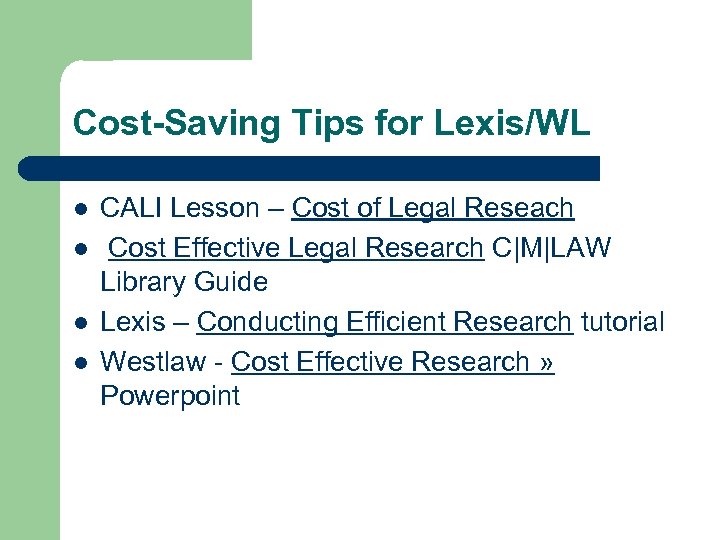 Cost-Saving Tips for Lexis/WL l l CALI Lesson – Cost of Legal Reseach Cost