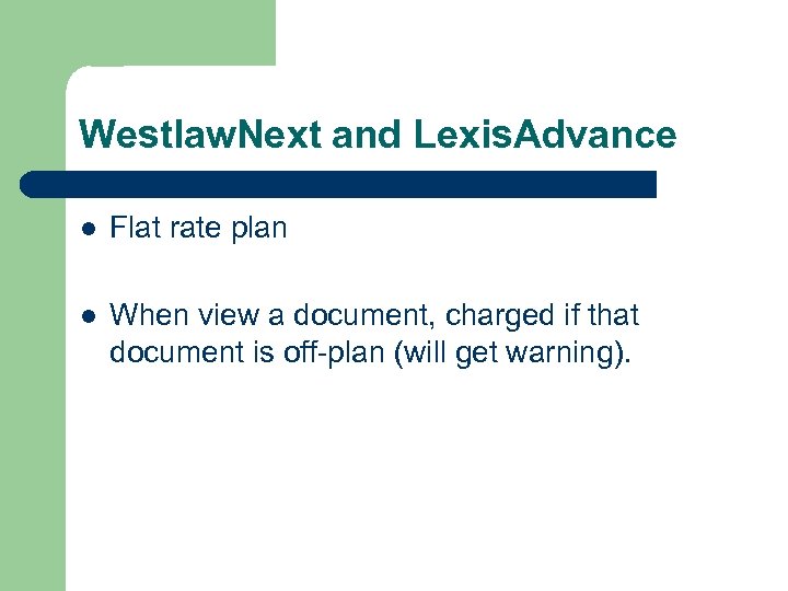 Westlaw. Next and Lexis. Advance l Flat rate plan l When view a document,