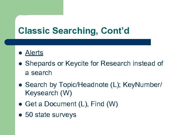 Classic Searching, Cont’d l Alerts l Shepards or Keycite for Research instead of a