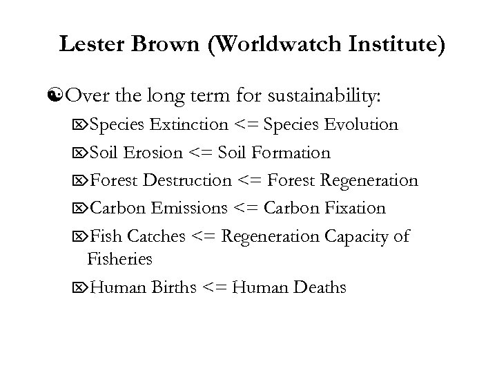 Lester Brown (Worldwatch Institute) [ Over the long term for sustainability: ÖSpecies Extinction <=