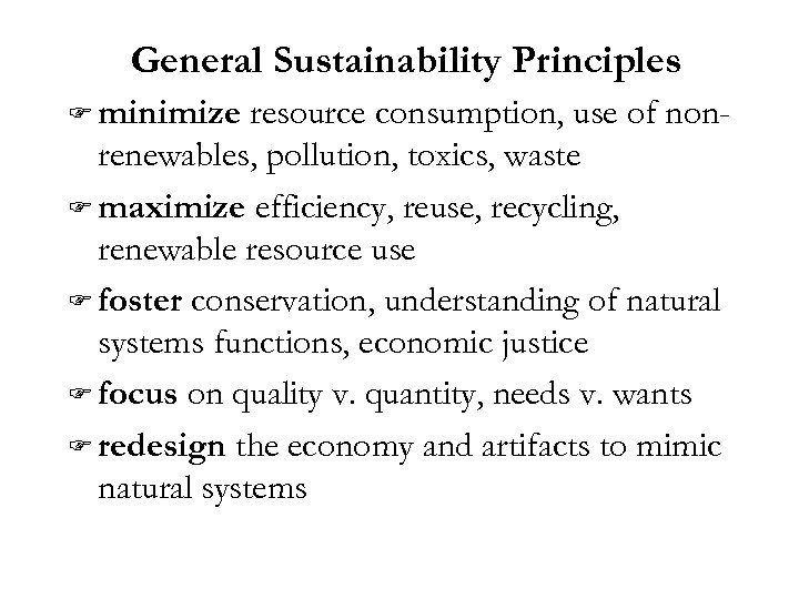 General Sustainability Principles F minimize resource consumption, use of nonrenewables, pollution, toxics, waste F