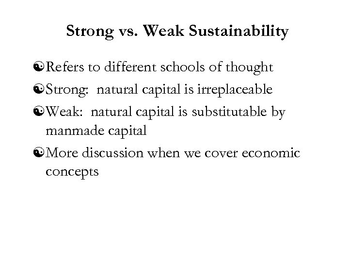 Strong vs. Weak Sustainability [ Refers to different schools of thought [ Strong: natural