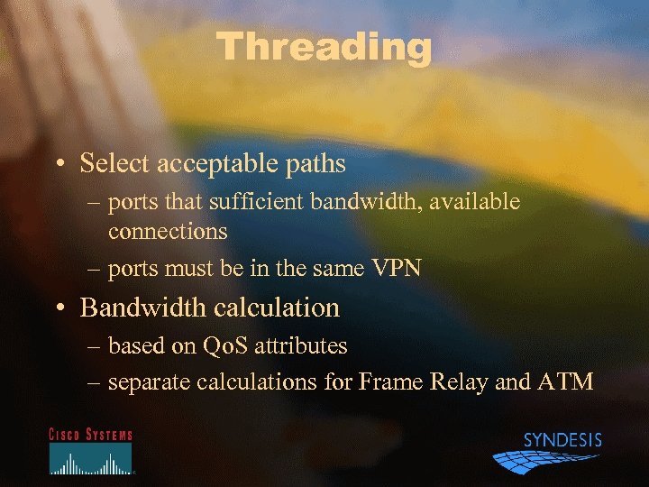 Threading • Select acceptable paths – ports that sufficient bandwidth, available connections – ports