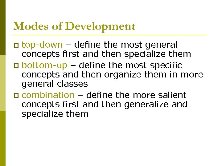 Modes of Development top-down – define the most general concepts first and then specialize