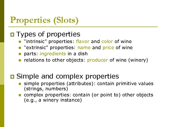 Properties (Slots) p Types of properties n n p “intrinsic” properties: flavor and color