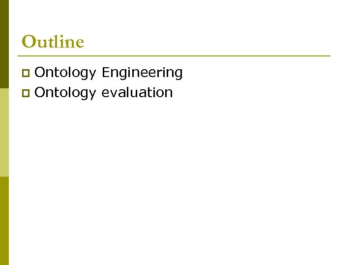 Outline Ontology Engineering p Ontology evaluation p 