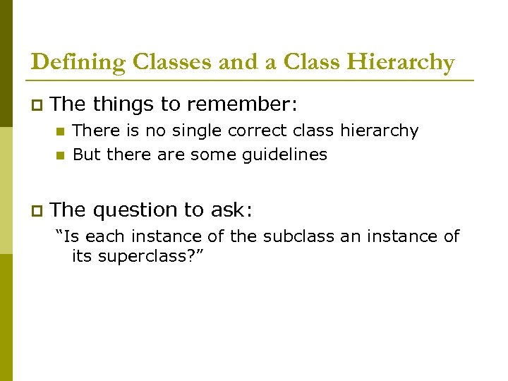 Defining Classes and a Class Hierarchy p The things to remember: n n p