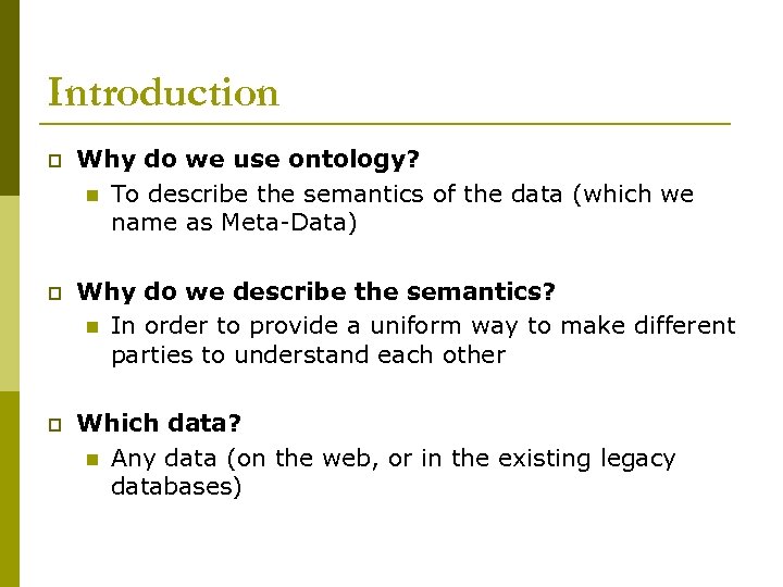 Introduction p Why do we use ontology? n To describe the semantics of the