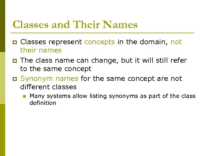 Classes and Their Names p p p Classes represent concepts in the domain, not