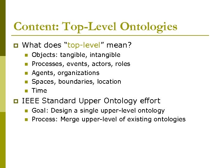 Content: Top-Level Ontologies p What does “top-level” mean? n n n p Objects: tangible,