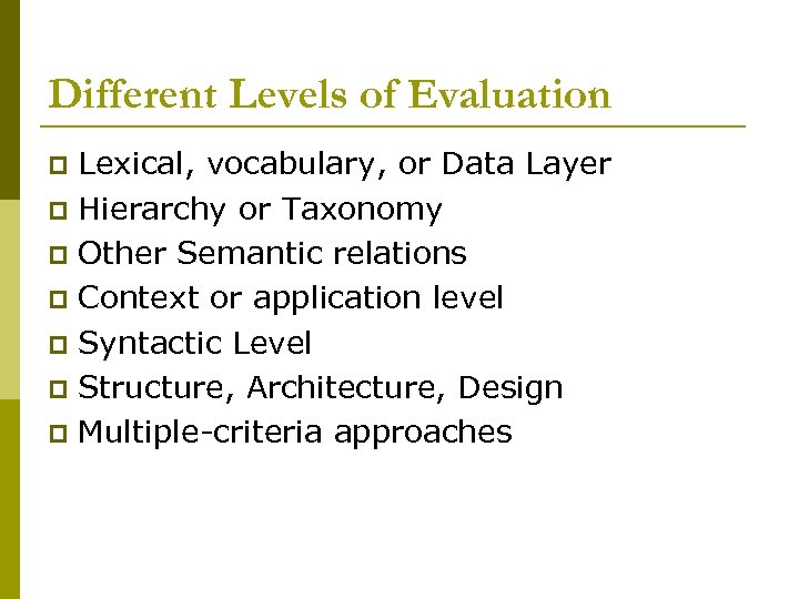 Different Levels of Evaluation Lexical, vocabulary, or Data Layer p Hierarchy or Taxonomy p