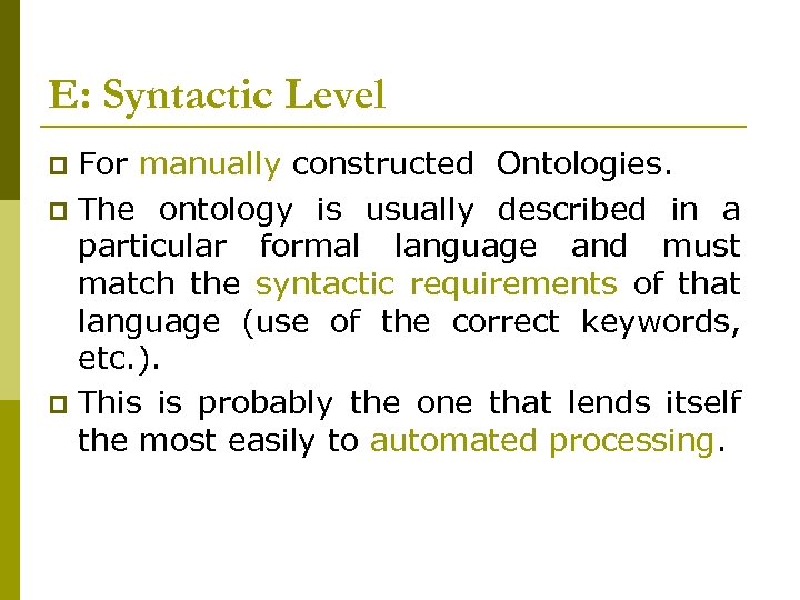 E: Syntactic Level For manually constructed Ontologies. p The ontology is usually described in