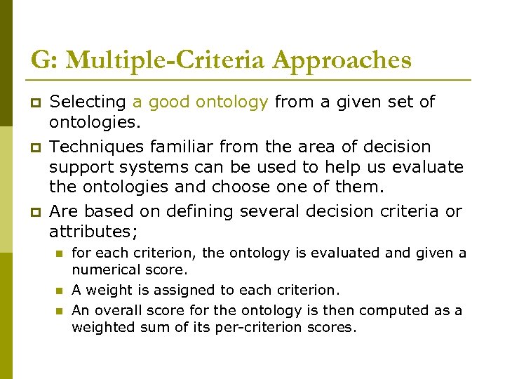 G: Multiple-Criteria Approaches p p p Selecting a good ontology from a given set