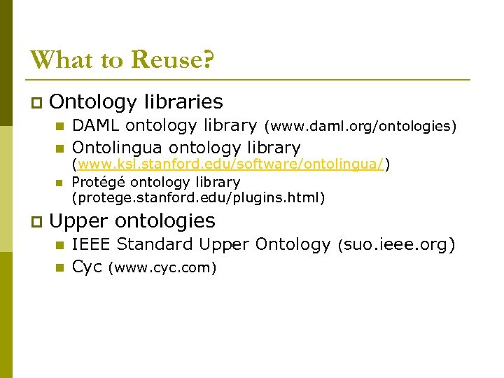 What to Reuse? p Ontology libraries n n n p DAML ontology library (www.